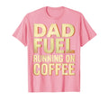 Dad Fuel Running Coffee Funny Fathers Day T-Shirt - Unique Graphic Unisex - T-Shirt, Sweatshirt, Hoodie
