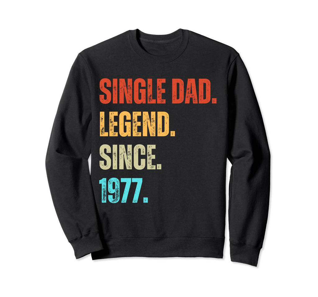 Single Dad Legend Since 1977 Sweatshirt - Novelty Apparel for Adults - T-Shirt, Sweatshirt, Hoodie