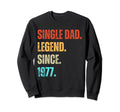 Single Dad Legend Since 1977 Sweatshirt - Novelty Apparel for Adults - T-Shirt, Sweatshirt, Hoodie