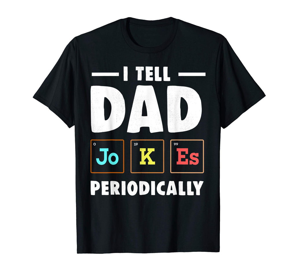 Mens I Tell Dad Jokes Periodically T-Shirt - Custom Art Print Unisex - T-Shirt, Sweatshirt, Hoodie