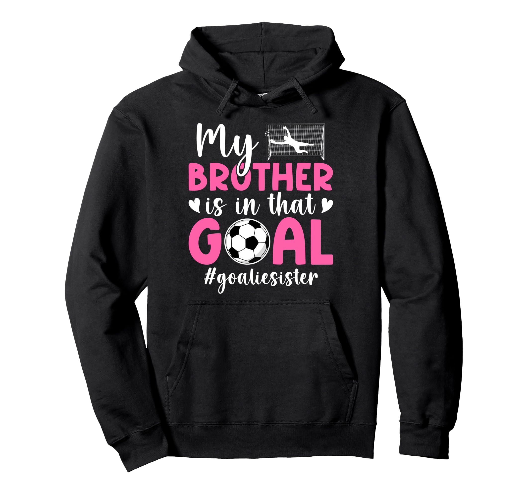 Proud Soccer Goalie Sister Soccer Hoodie - Trendy Graphic for Adults - T-Shirt, Sweatshirt, Hoodie
