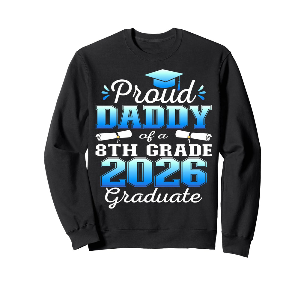 Proud Daddy 8Th Grade Graduate Sweatshirt - Minimalist Print Men Women - T-Shirt, Sweatshirt, Hoodie