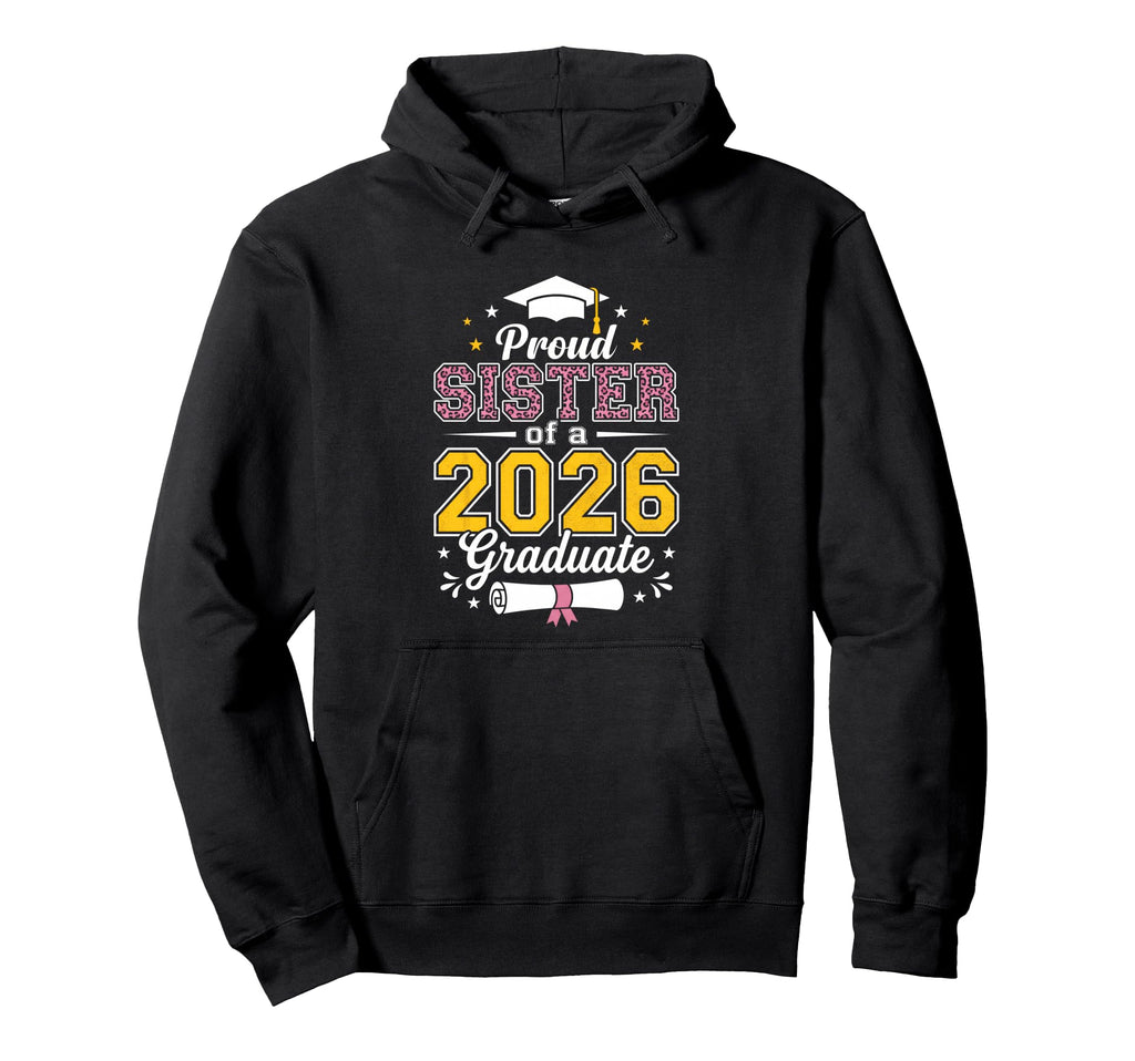 Proud Sister Class 2026 Graduate Hoodie - Novelty Apparel for Adults - T-Shirt, Sweatshirt, Hoodie