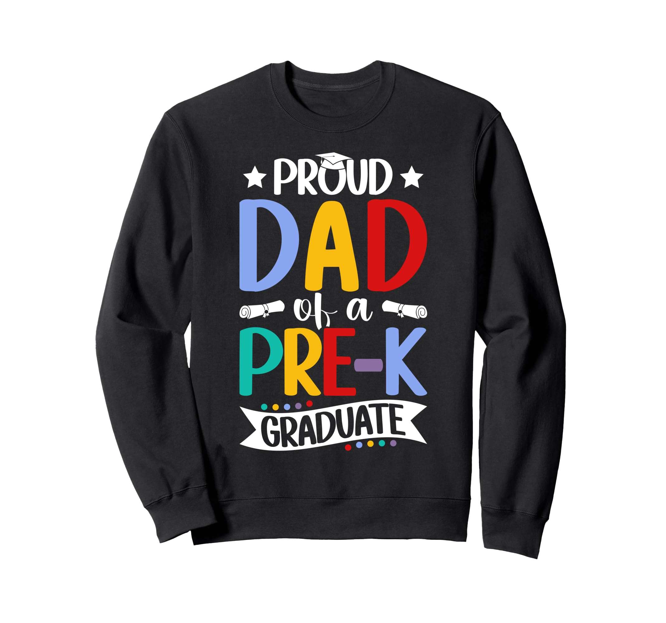 Proud Dad Pre K Graduate Dad Pre K Sweatshirt - Fun Novelty Design Unisex - T-Shirt, Sweatshirt, Hoodie