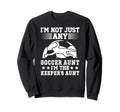 Im Soccer Keeper Aunt Soccer Sweatshirt - Trendy Graphic for Adults - T-Shirt, Sweatshirt, Hoodie