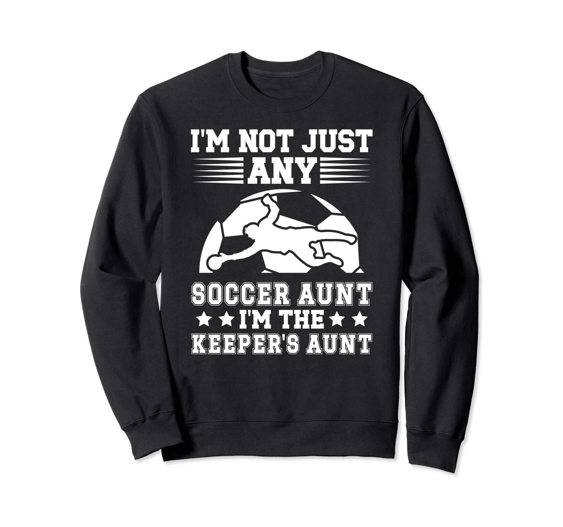 Im Soccer Keeper Aunt Soccer Sweatshirt - Trendy Graphic for Adults - T-Shirt, Sweatshirt, Hoodie