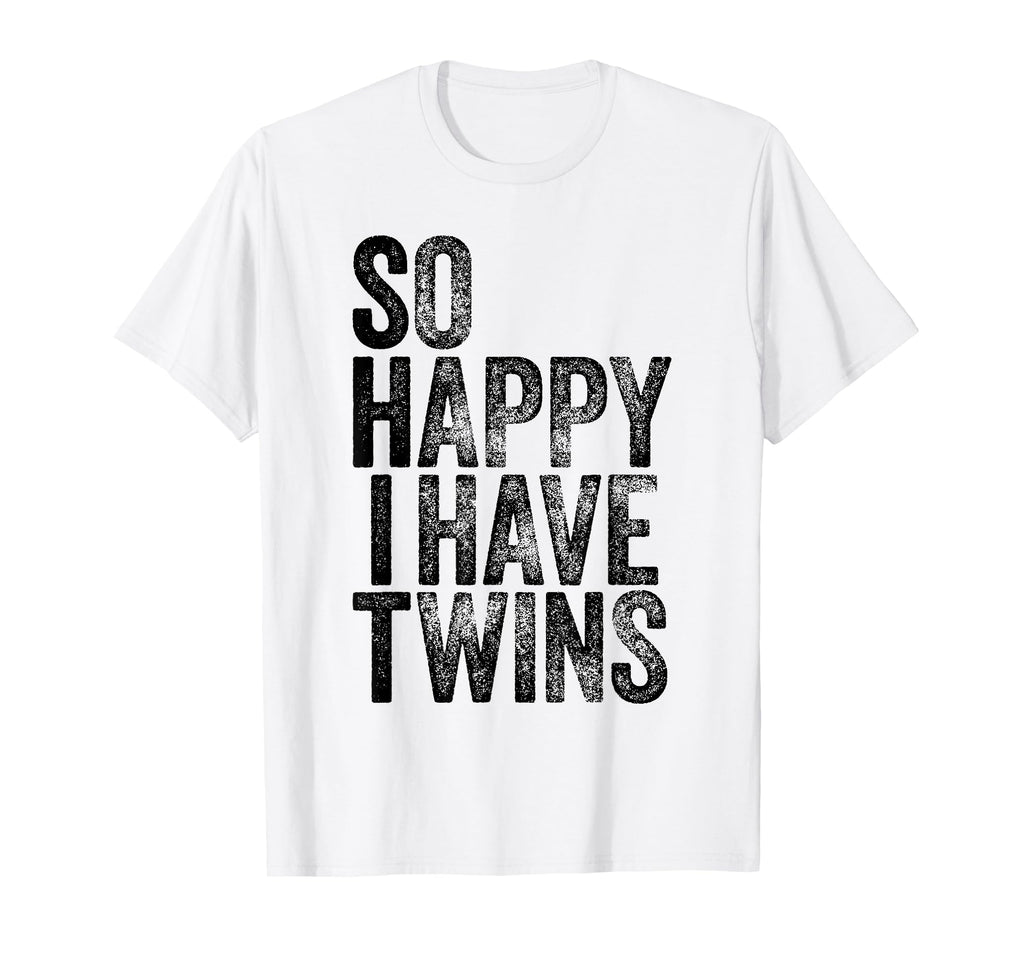So Happy I Have Twins Fathers Mothers Day T-Shirt - Custom Art Print Unisex - T-Shirt, Sweatshirt, Hoodie