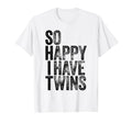 So Happy I Have Twins Fathers Mothers Day T-Shirt - Custom Art Print Unisex - T-Shirt, Sweatshirt, Hoodie