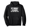 My Monday Is Harder Than Your Whole Hoodie - Fun Novelty Design Men Women - T-Shirt, Sweatshirt, Hoodie