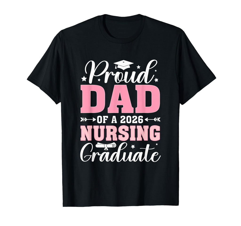 Proud Dad 2026 Nursing Graduate T-Shirt - Casual Everyday Wear for Adults - T-Shirt, Sweatshirt, Hoodie