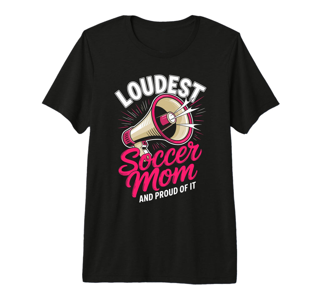 Loudest Soccer Mom Soccer Mother Tri T-Shirt - Unique Graphic Men Women - T-Shirt, Sweatshirt, Hoodie