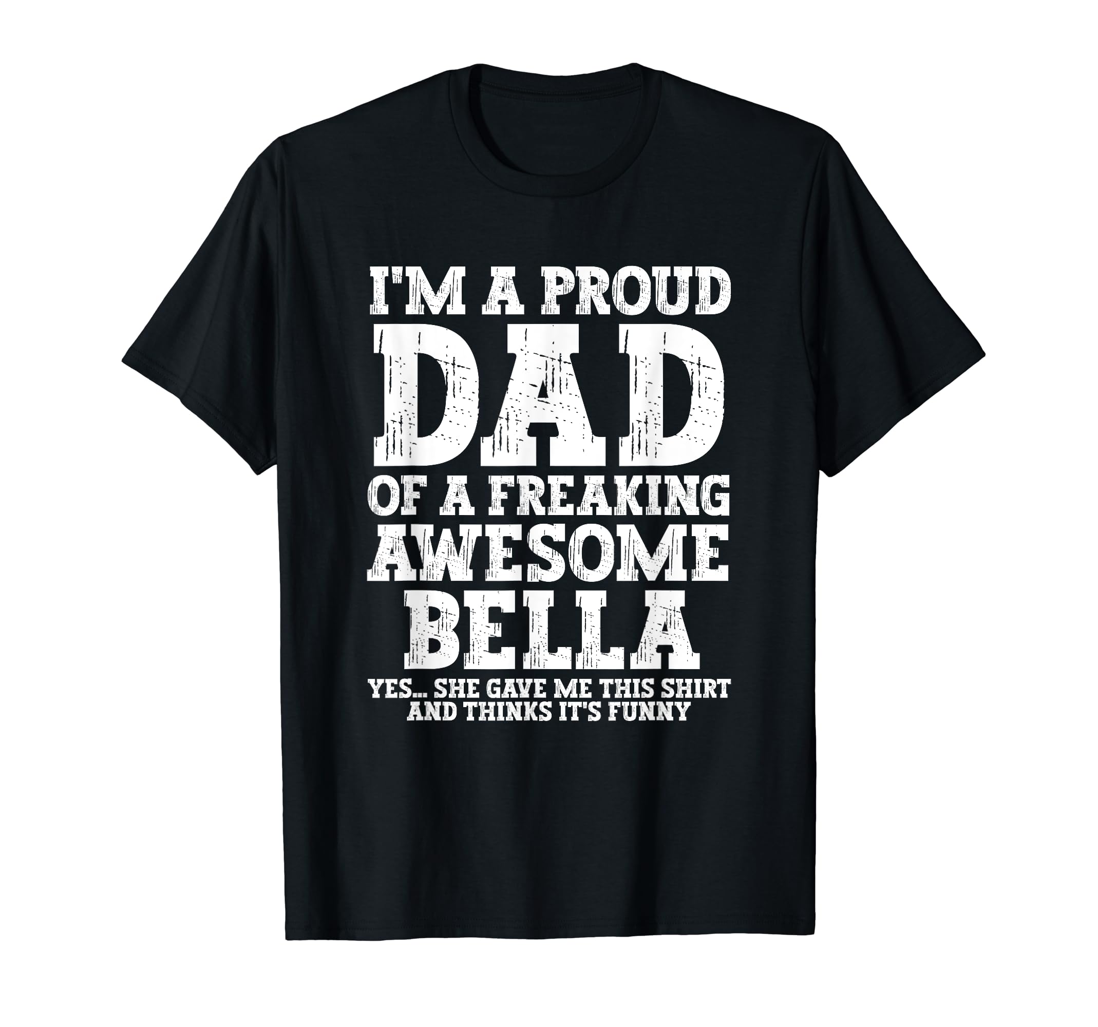 Dad Bella Personalized Name Funny T-Shirt - Custom Art Print for Adults - T-Shirt, Sweatshirt, Hoodie