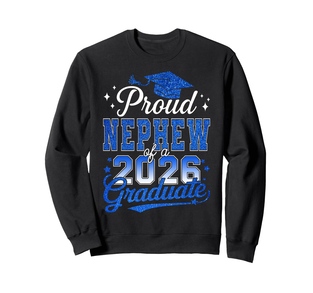 Proud Nephew 2026 Graduate Sweatshirt - Casual Everyday Wear Men Women - T-Shirt, Sweatshirt, Hoodie