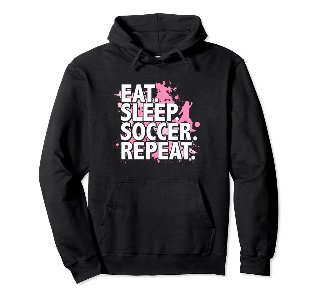 Eat Sleep Soccer Repeat Hoodie - Novelty Apparel for Adults - T-Shirt, Sweatshirt, Hoodie
