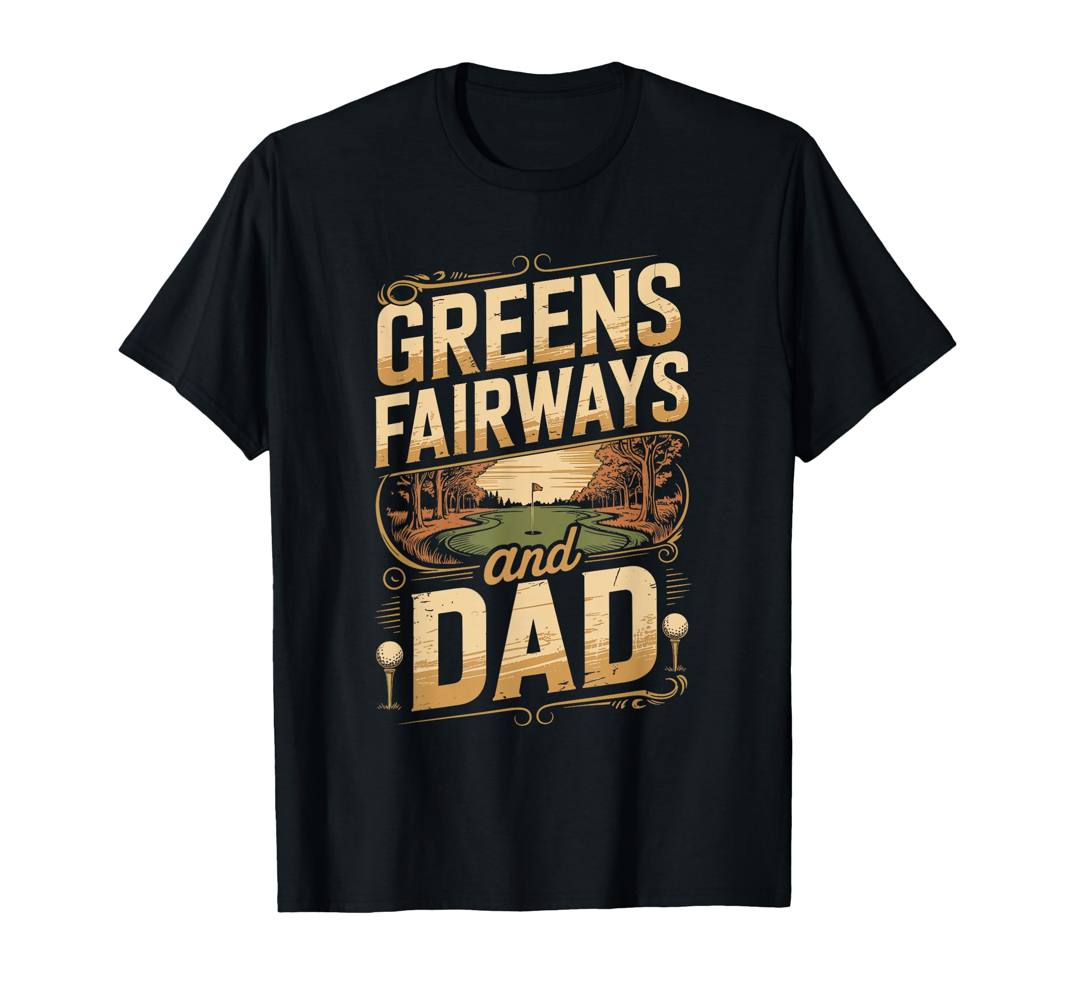 Greens And Fairways Dad Golf Dad T-Shirt - Trendy Graphic for Adults - T-Shirt, Sweatshirt, Hoodie