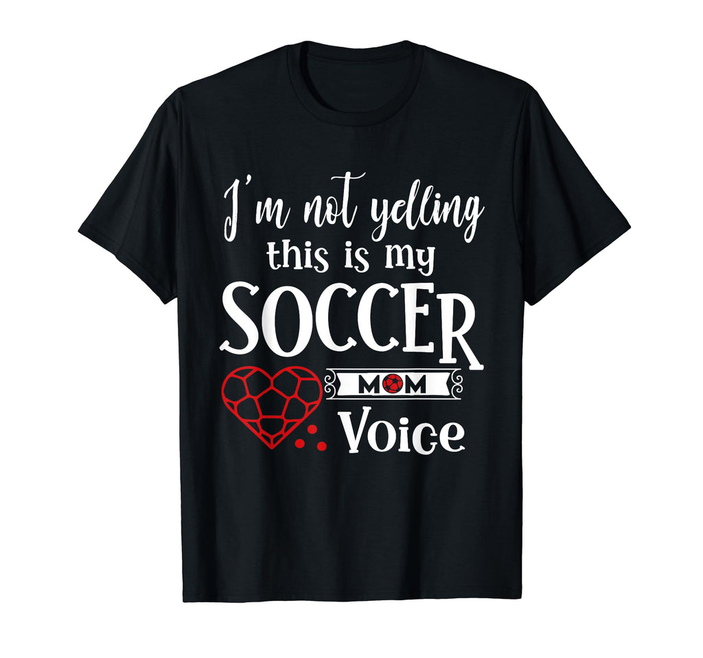 Im Not Yelling This Is My Soccer Mom T-Shirt - Casual Everyday Wear Unisex - T-Shirt, Sweatshirt, Hoodie