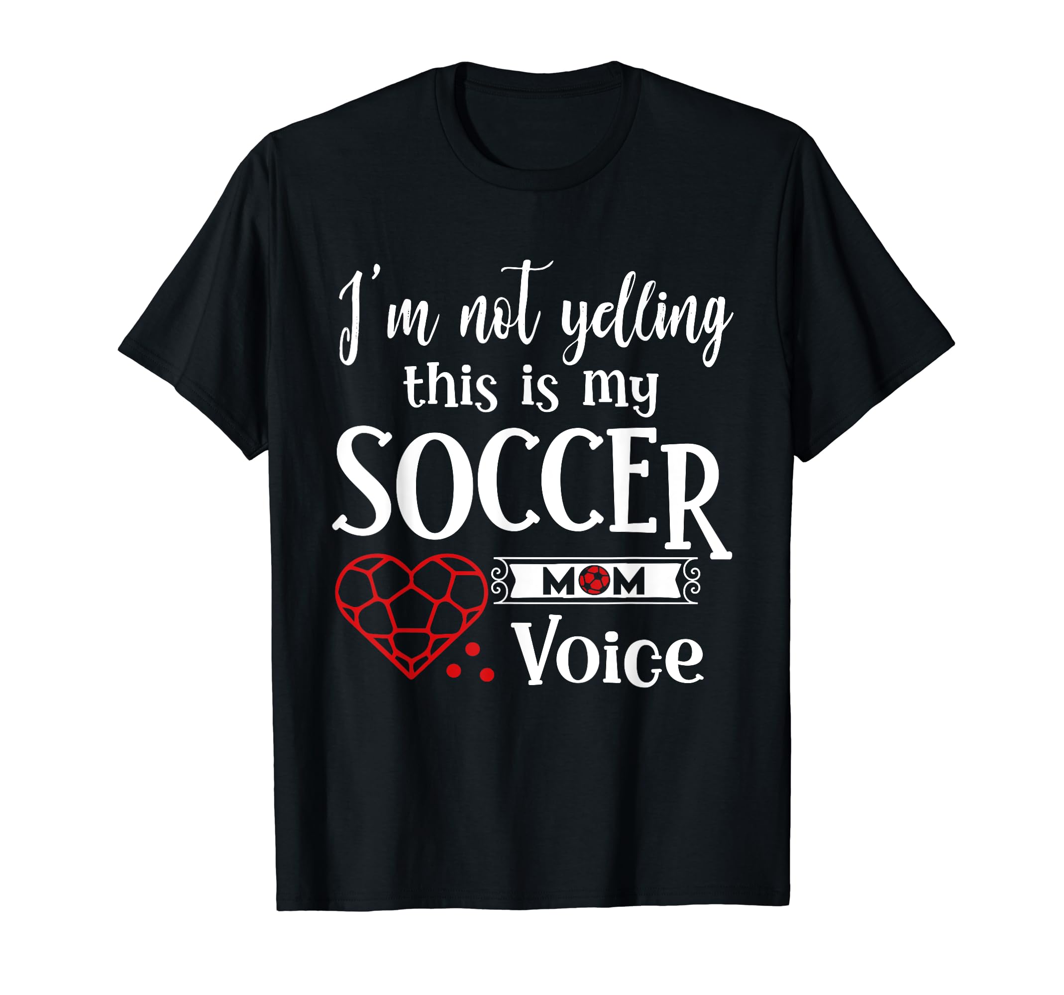 Im Not Yelling This Is My Soccer Mom T-Shirt - Casual Everyday Wear Unisex - T-Shirt, Sweatshirt, Hoodie