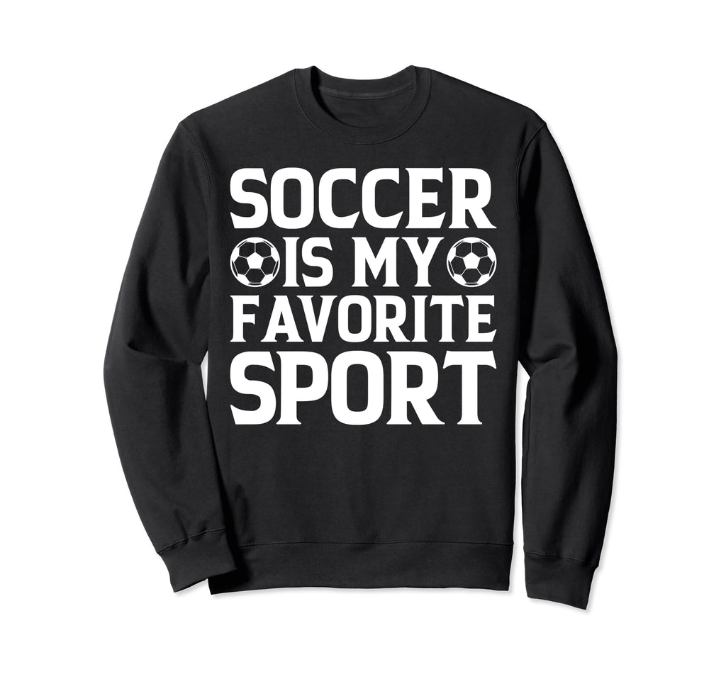 Soccer Is My Favorite Sport Soccer Sweatshirt - Minimalist Print Unisex - T-Shirt, Sweatshirt, Hoodie