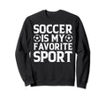 Soccer Is My Favorite Sport Soccer Sweatshirt - Minimalist Print Unisex - T-Shirt, Sweatshirt, Hoodie