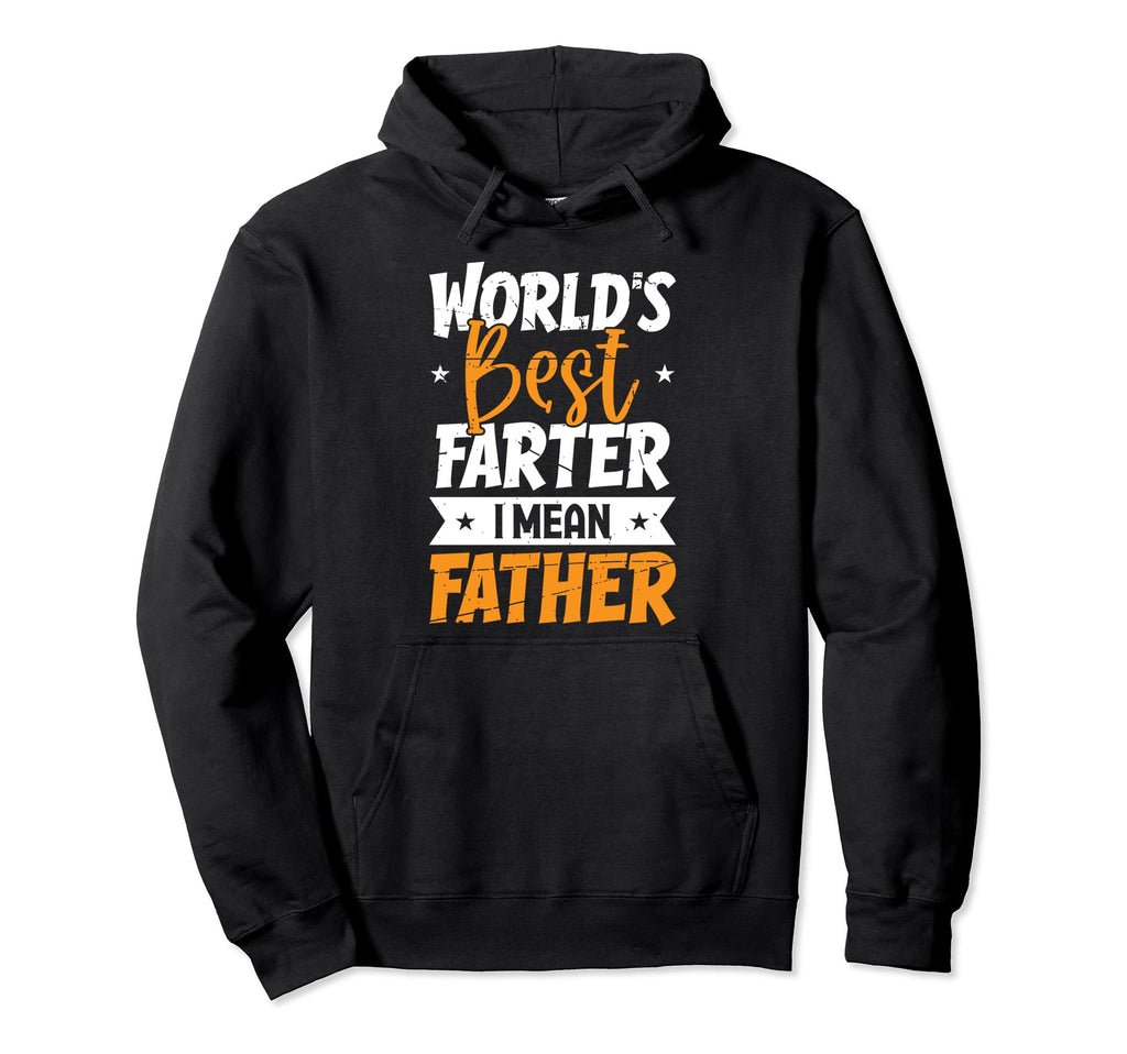 Worlds Best Farter I Mean Fathers Hoodie - Casual Everyday Wear Men Women - T-Shirt, Sweatshirt, Hoodie