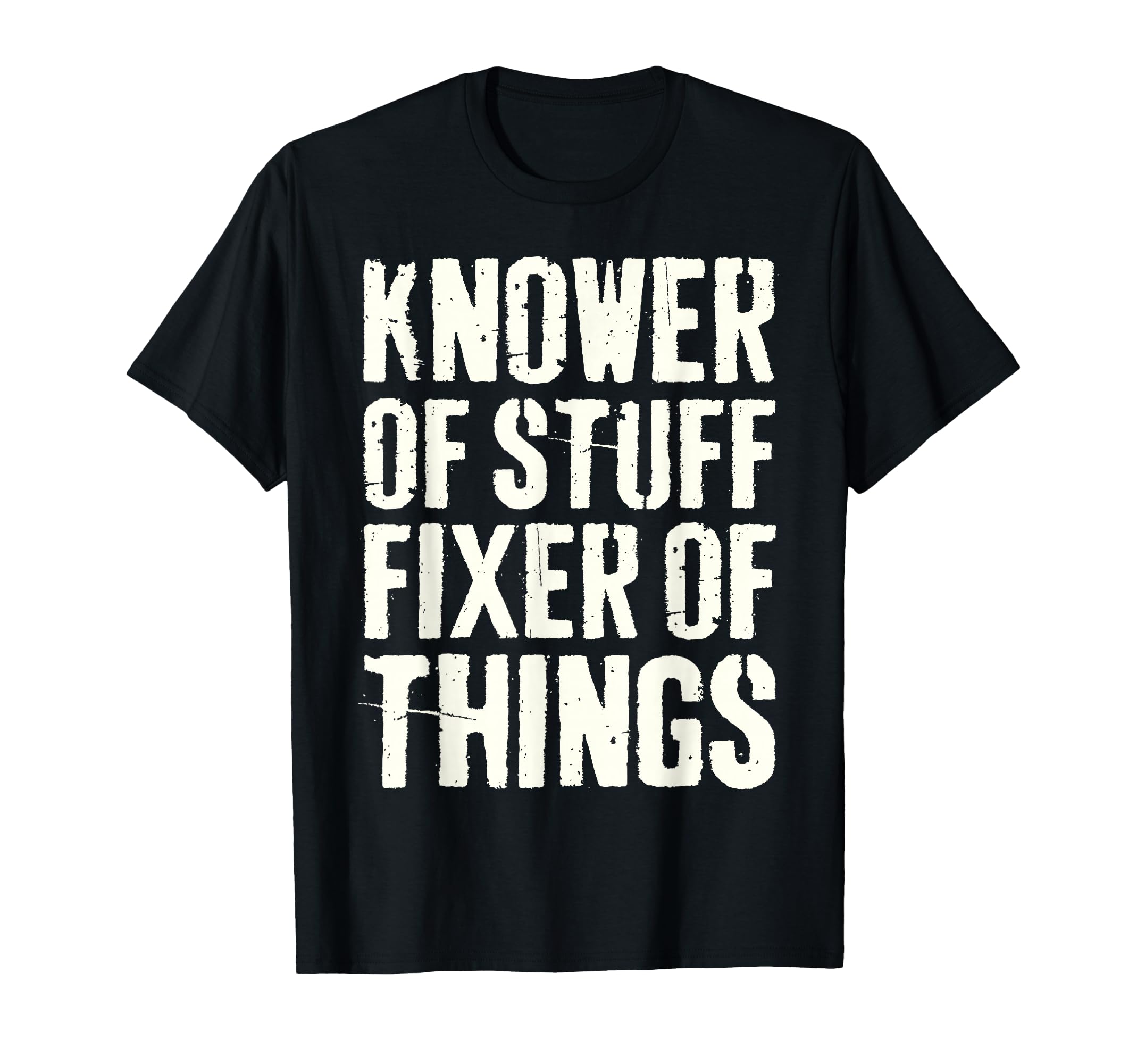 Knower Stuff Fixer Things Funny Fathers T-Shirt - Custom Art Print Unisex - T-Shirt, Sweatshirt, Hoodie