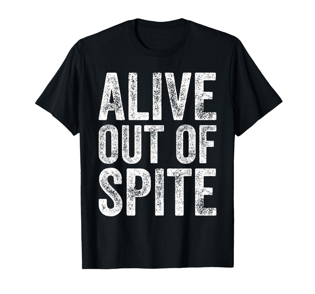 Mens Funny Alive Out Spite T-Shirt - Trendy Graphic for Adults - T-Shirt, Sweatshirt, Hoodie