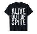 Mens Funny Alive Out Spite T-Shirt - Trendy Graphic for Adults - T-Shirt, Sweatshirt, Hoodie