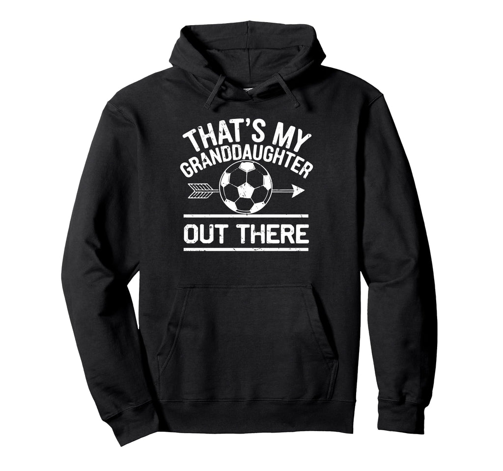 Thats My Granddaughter Out There Hoodie - Streetwear Style Men Women - T-Shirt, Sweatshirt, Hoodie