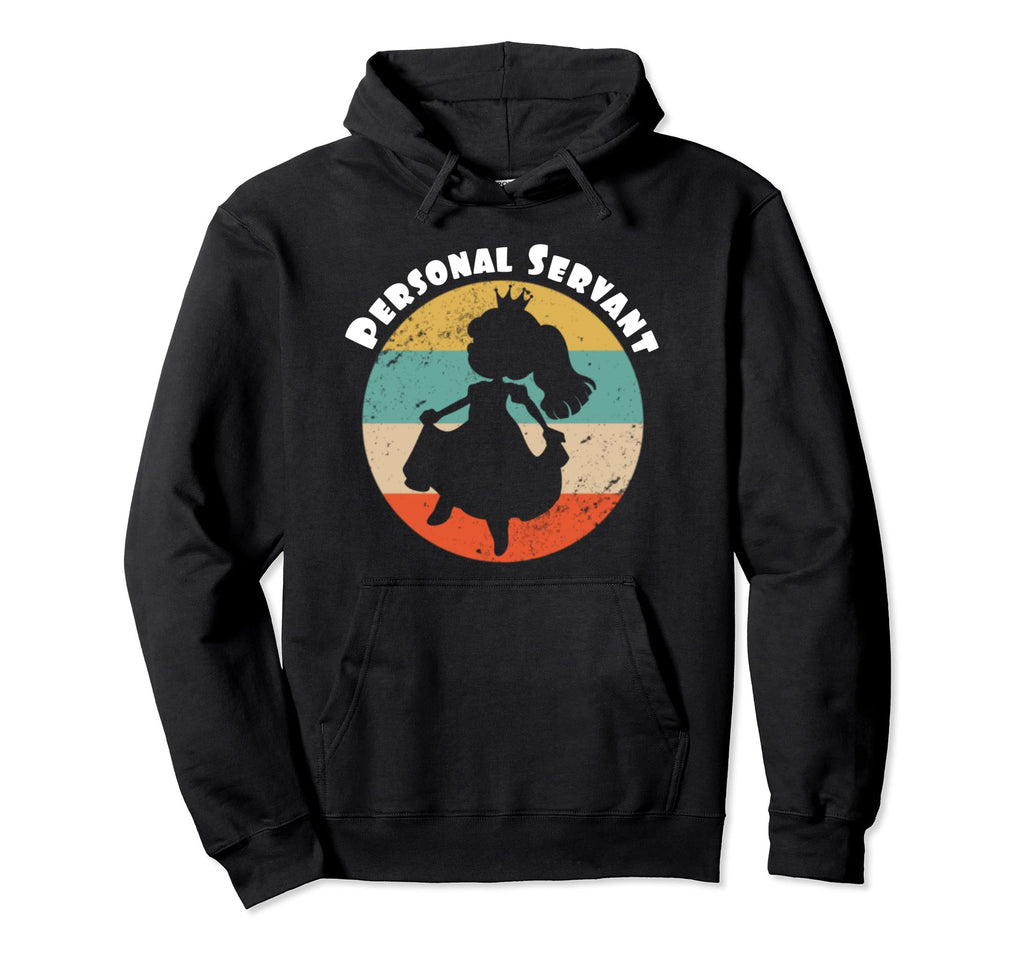 Personal Servant Princess Parents Dad Hoodie - Custom Art Print Men Women - T-Shirt, Sweatshirt, Hoodie