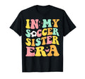 Groovy My Soccer Sister Era Soccer Lover T-Shirt - Graphic Print Men Women - T-Shirt, Sweatshirt, Hoodie