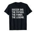 Soccer Dad Funny Father Funds Legend T-Shirt - Fun Novelty Design Unisex - T-Shirt, Sweatshirt, Hoodie
