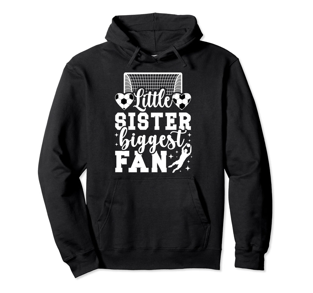 Little Sister Soccer Goalie Sister Hoodie - Novelty Apparel Men Women - T-Shirt, Sweatshirt, Hoodie