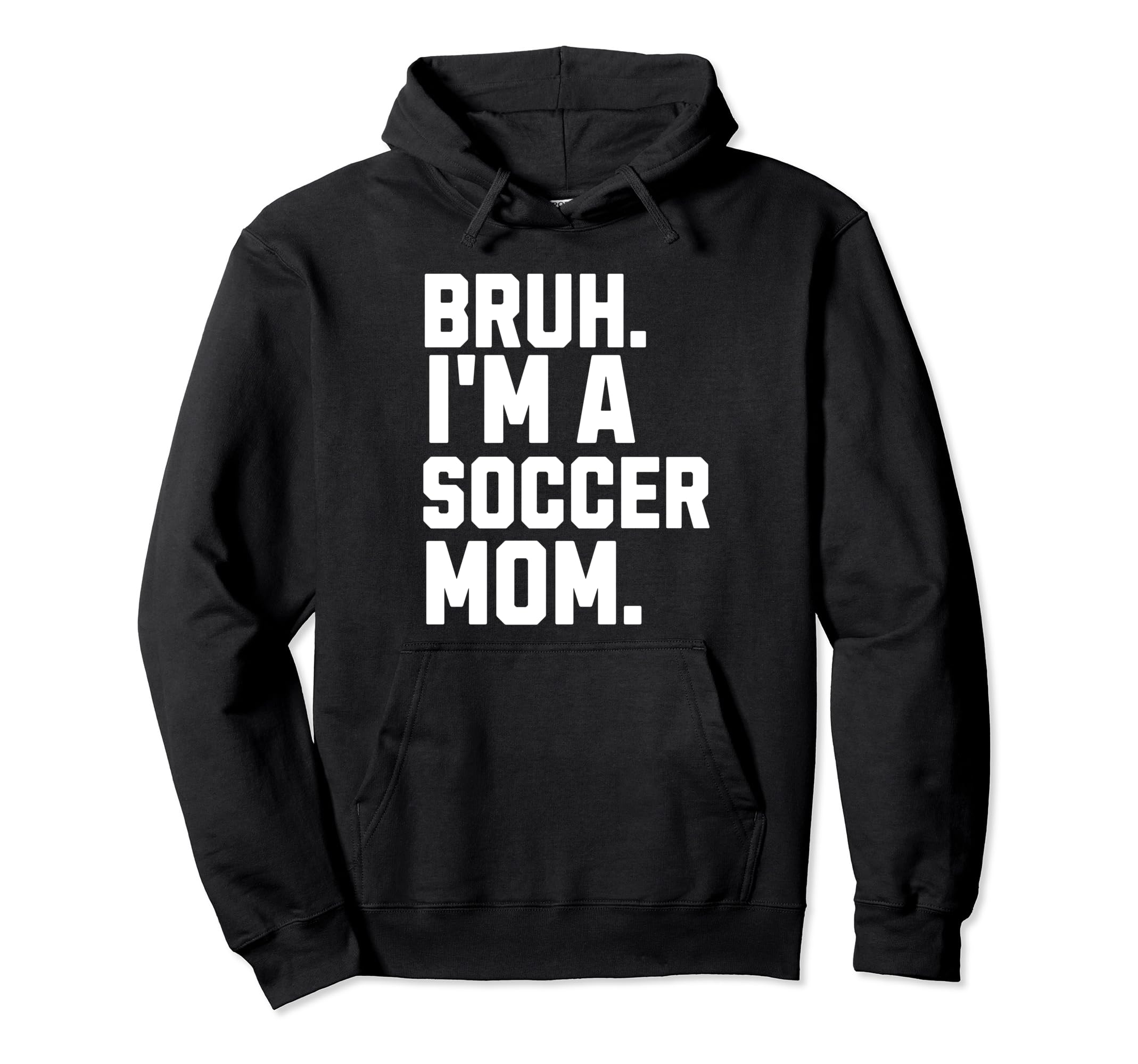 Sarcastic Bruh Soccer Mom Fan Gear Mama Hoodie - Unique Graphic Men Women - T-Shirt, Sweatshirt, Hoodie