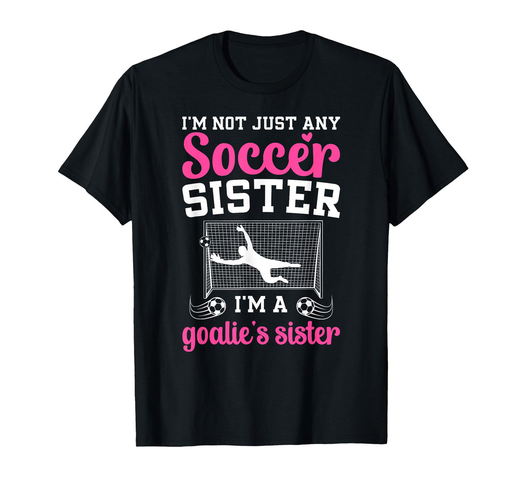 Im Soccer Goalie Sister Soccer Keeper Sis T-Shirt - Custom Art Print Unisex - T-Shirt, Sweatshirt, Hoodie