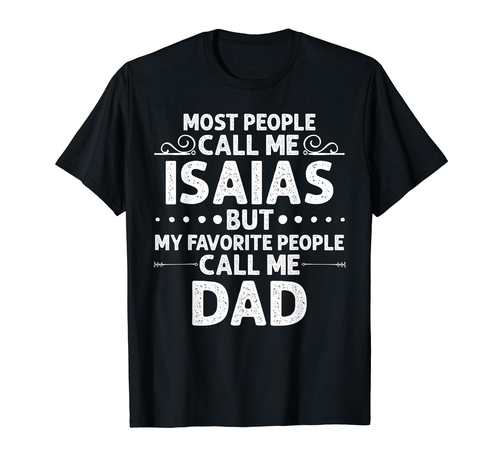 Isaias Gift Name Funny Fathers Day T-Shirt - Custom Art Print Men Women - T-Shirt, Sweatshirt, Hoodie