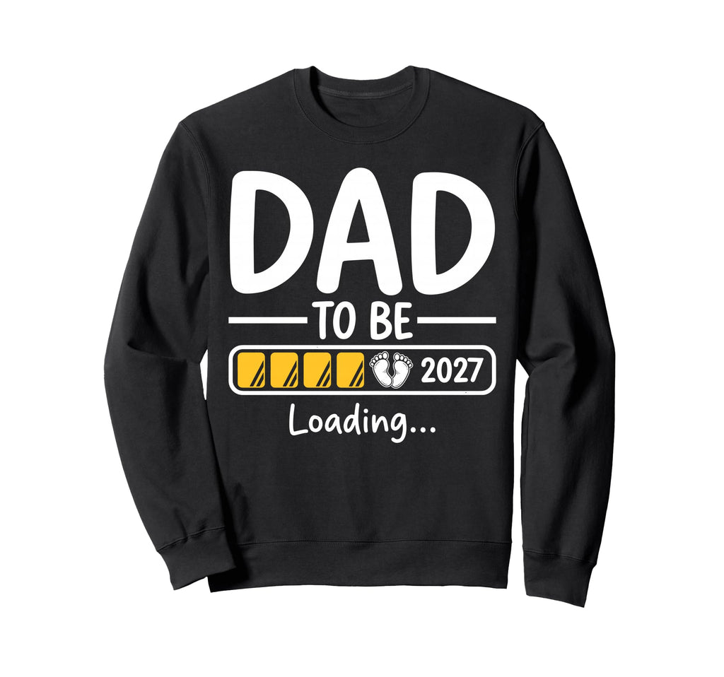 Dad To Be 2027 Dad Loading Funny Sweatshirt - Fun Novelty Design Men Women - T-Shirt, Sweatshirt, Hoodie