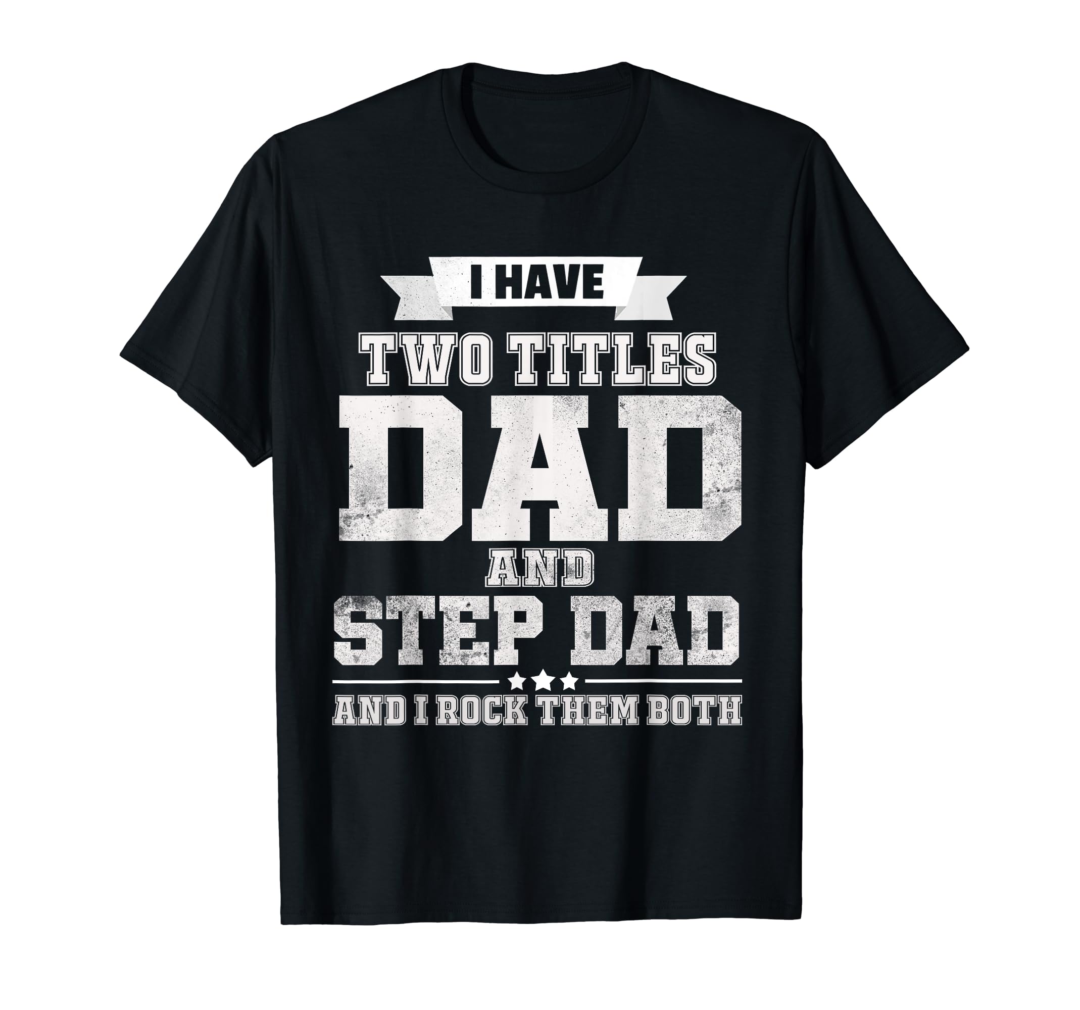 I Have Two Titles Dad And Step Dad T-Shirt - Unique Graphic Men Women - T-Shirt, Sweatshirt, Hoodie