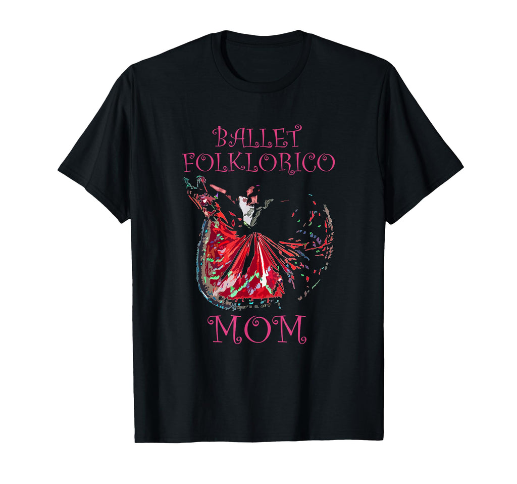 Ballet Folklorico Mom Latina Dance T-Shirt - Fun Novelty Design Men Women - T-Shirt, Sweatshirt, Hoodie