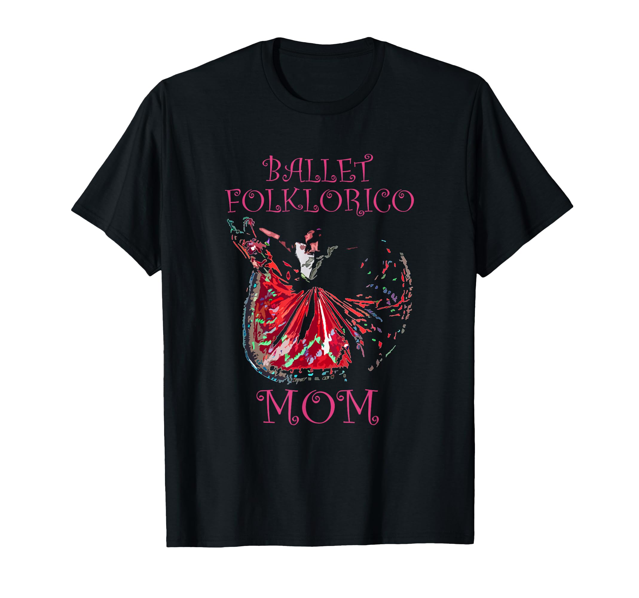 Ballet Folklorico Mom Latina Dance T-Shirt - Fun Novelty Design Men Women - T-Shirt, Sweatshirt, Hoodie