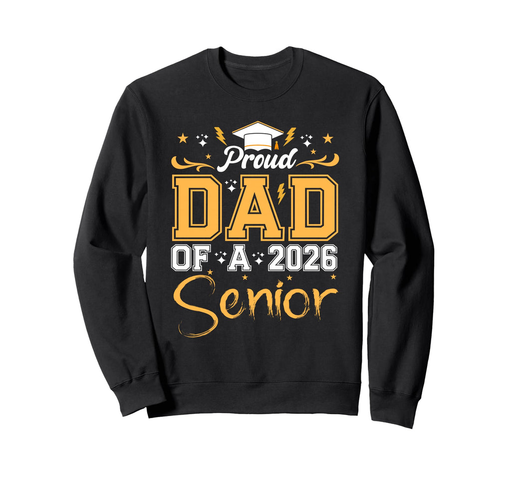 Proud Dad Senior 2026 Class 2026 Sweatshirt - Streetwear Style Men Women - T-Shirt, Sweatshirt, Hoodie
