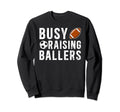 Busy Raising Ballers Football Soccer Dad Sweatshirt - Unique Graphic Unisex - T-Shirt, Sweatshirt, Hoodie