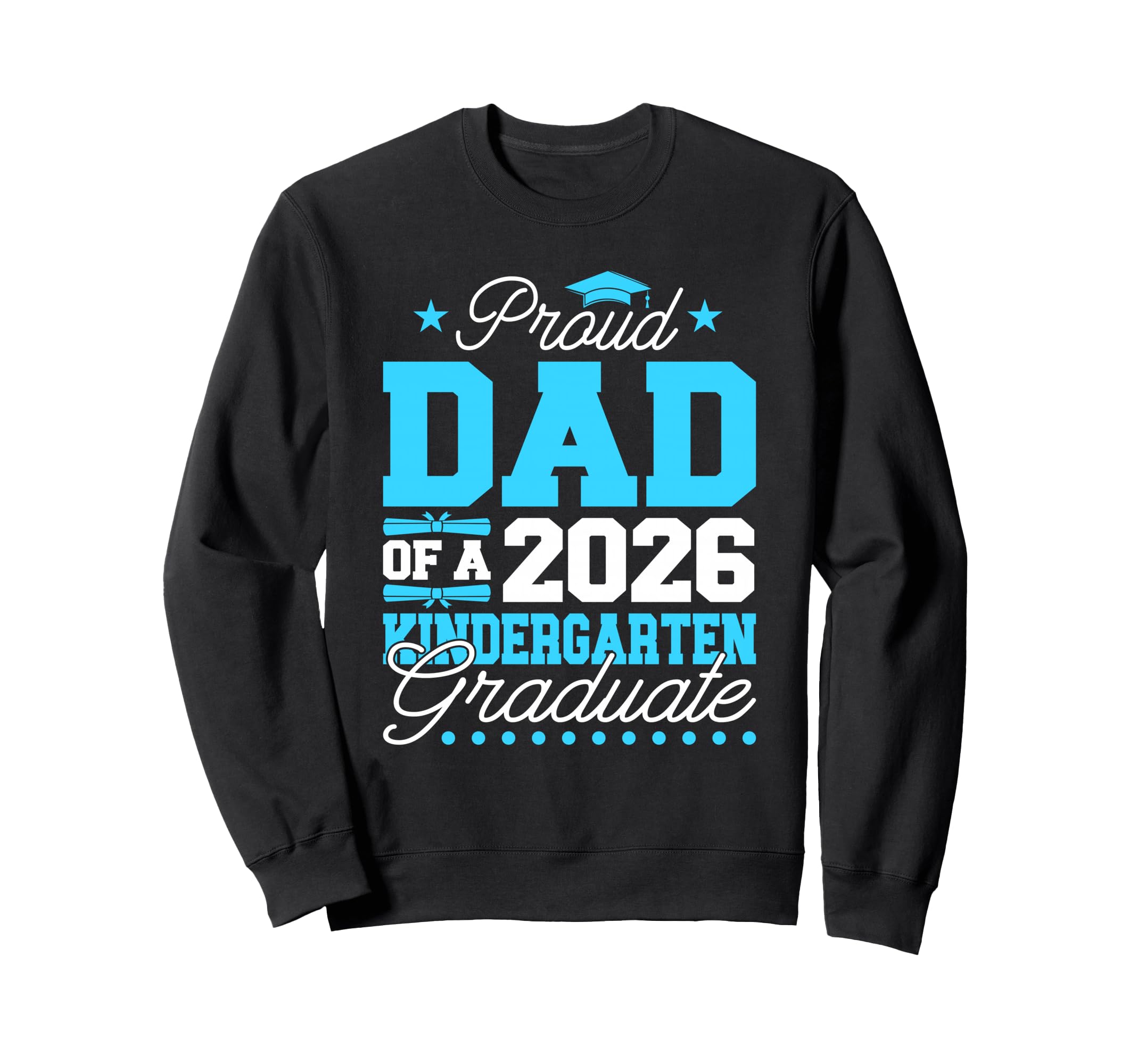 Proud Dad 2026 Kindergarten Graduate Sweatshirt - Graphic Print Men Women - T-Shirt, Sweatshirt, Hoodie