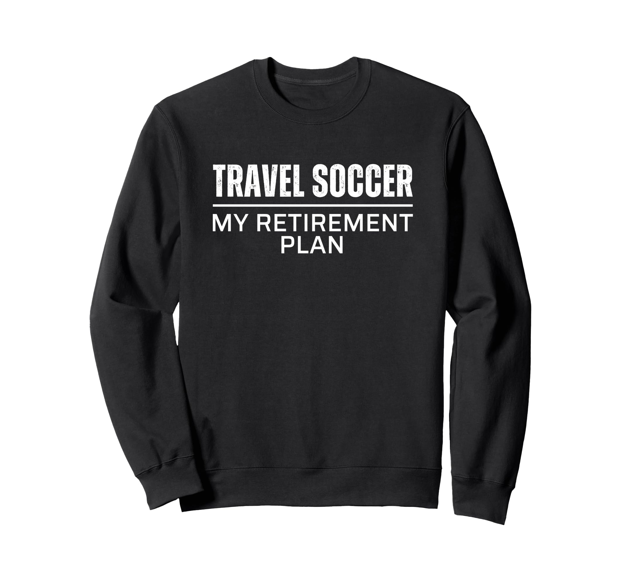 Soccer Dad Mom My Retirement Plan Funny Sweatshirt - Graphic Print Unisex - T-Shirt, Sweatshirt, Hoodie