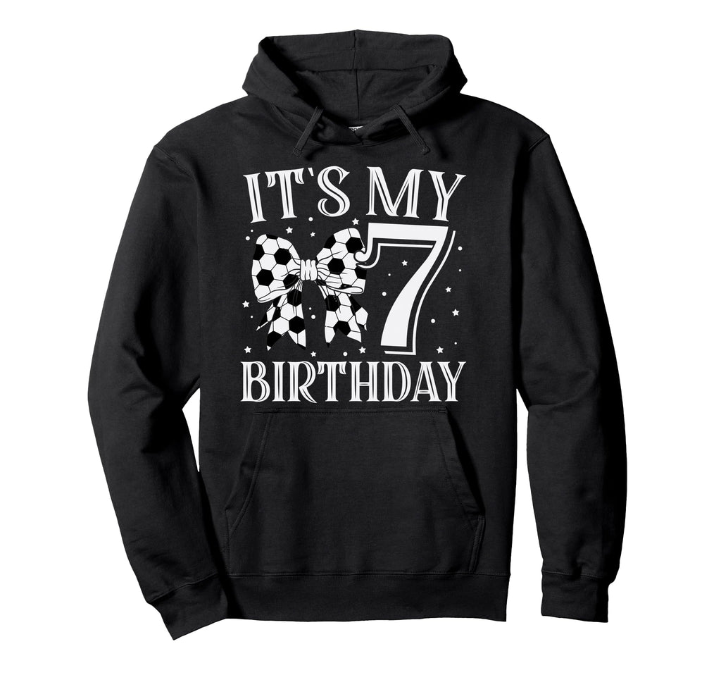 Its My Seven 7Th Birthday Soccer Bday Hoodie - Fun Novelty Design Unisex - T-Shirt, Sweatshirt, Hoodie