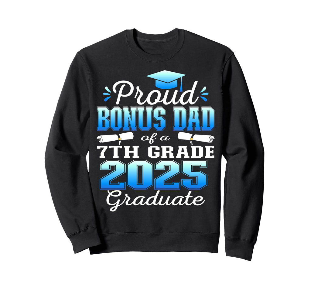 Proud Bonus Dad 2025 7Th Grade Sweatshirt - Unique Graphic for Adults - T-Shirt, Sweatshirt, Hoodie