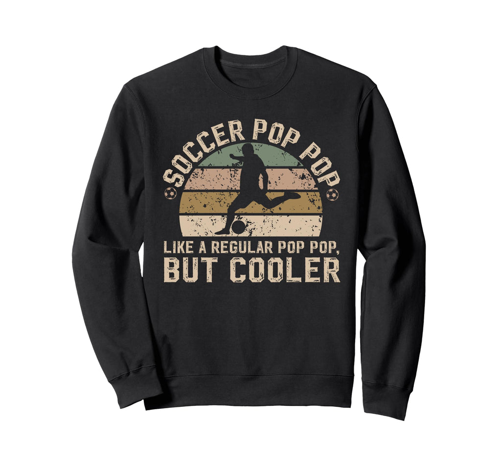 Soccer Pop Pop Soccer Player Pop Sweatshirt - Streetwear Style Men Women - T-Shirt, Sweatshirt, Hoodie