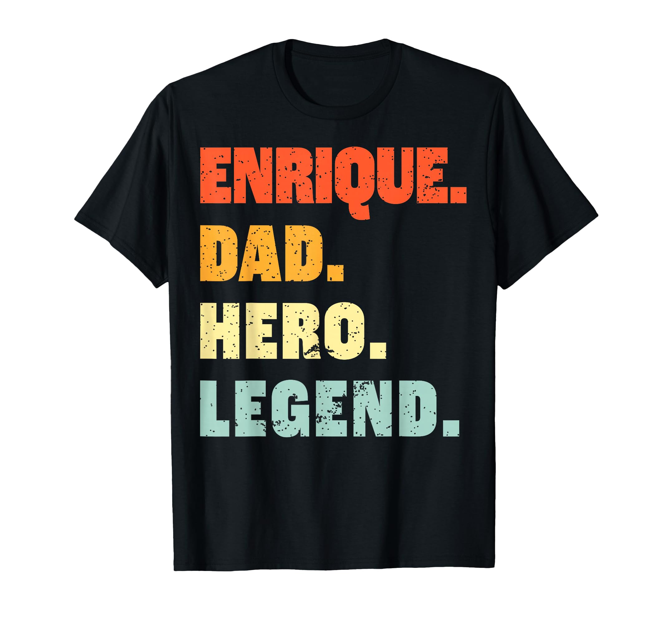 Enrique Dad Hero Legend Personalized T-Shirt - Streetwear Style Unisex - T-Shirt, Sweatshirt, Hoodie