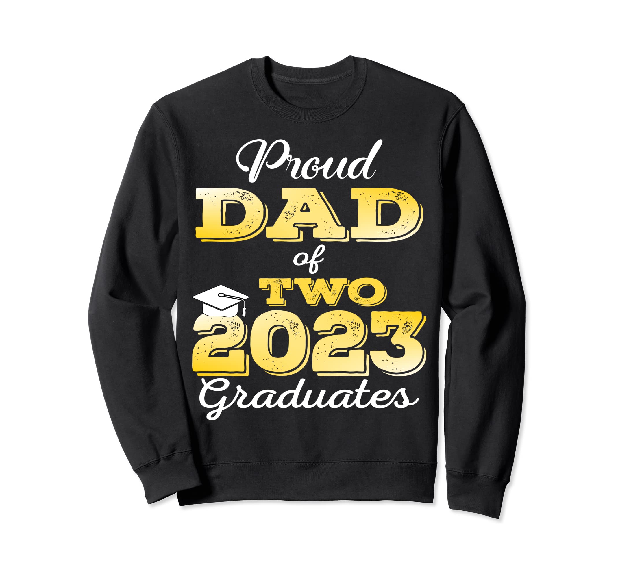 Proud Dad Two 2023 Graduate Class 2023 Sweatshirt - Novelty Apparel Unisex - T-Shirt, Sweatshirt, Hoodie