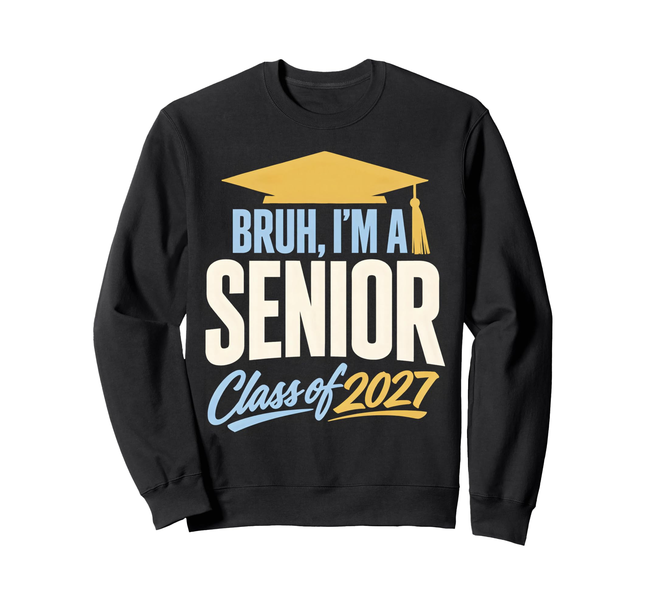 Bruh Im Senior Graduation School Sweatshirt - Streetwear Style Unisex - T-Shirt, Sweatshirt, Hoodie