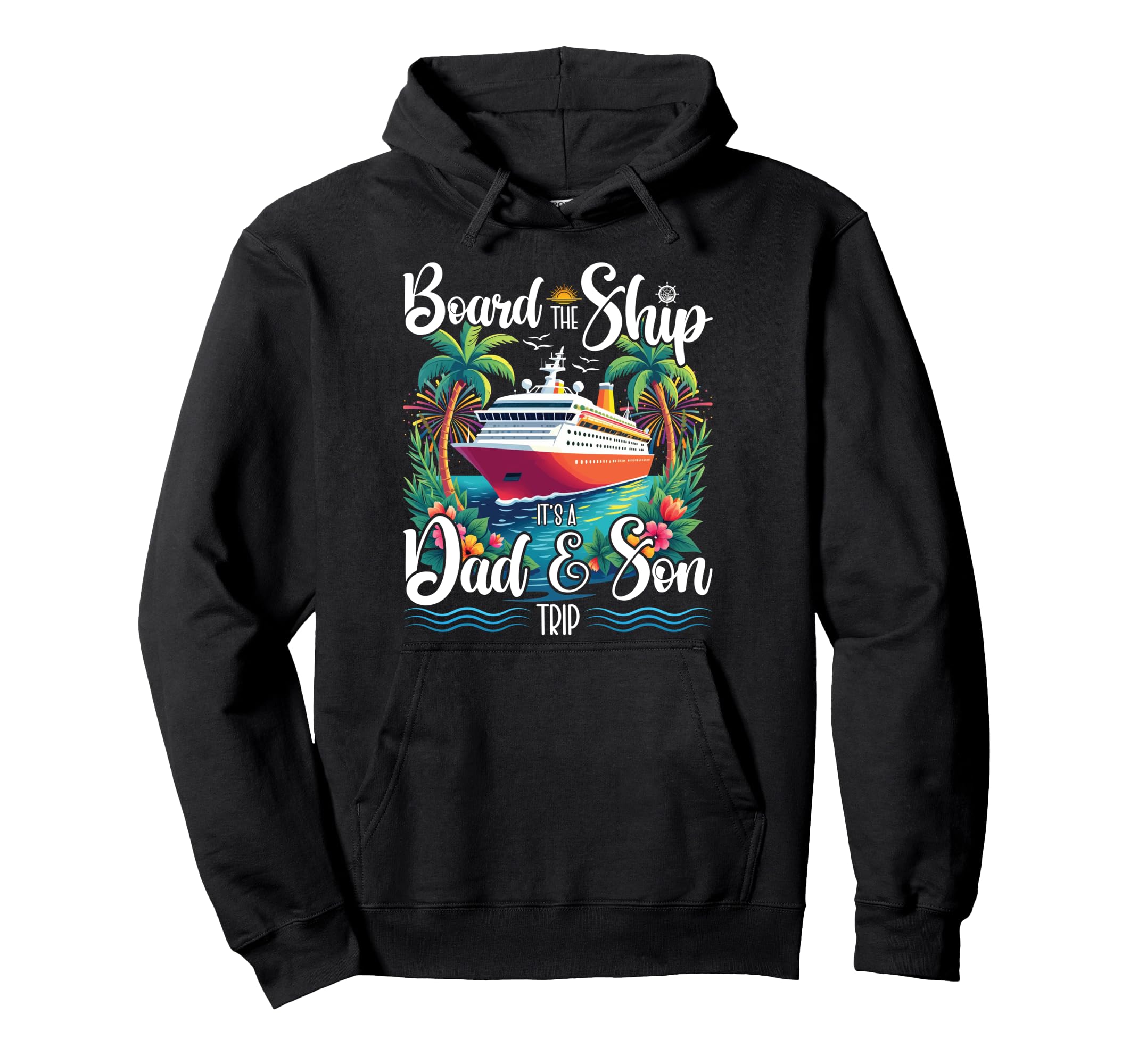Board Ship Its Dad And Son Trip Matching Hoodie - Custom Art Print Unisex - T-Shirt, Sweatshirt, Hoodie